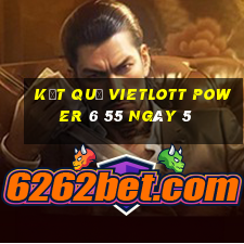 kết quả vietlott power 6 55 ngày 5