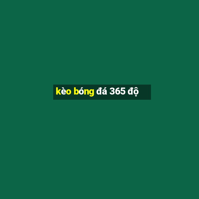 kèo bóng đá 365 độ