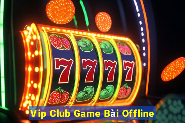 Vip Club Game Bài Offline