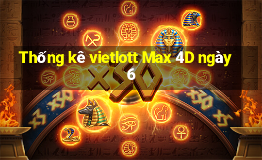 Thống kê vietlott Max 4D ngày 6