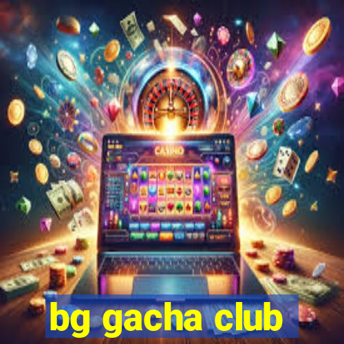 bg gacha club