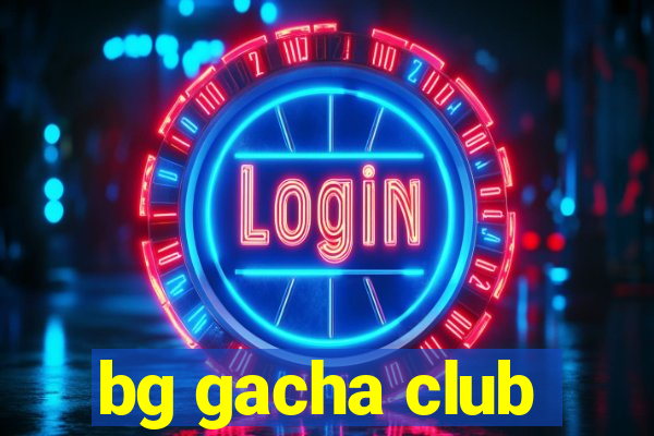 bg gacha club