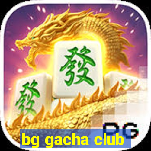 bg gacha club