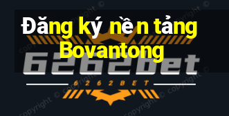 Đăng ký nền tảng Bovantong