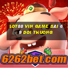 Lot88 Vin Game Bài 69 Doi Thuong