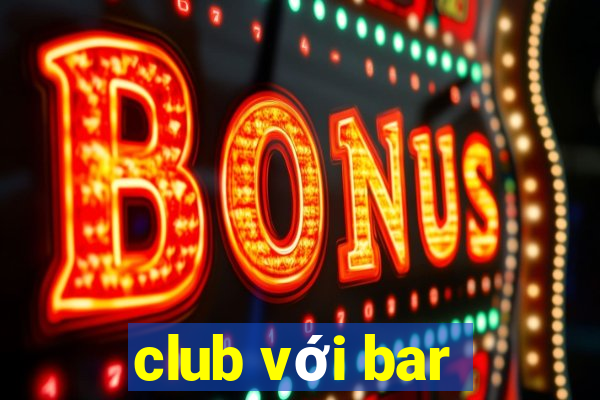 club với bar