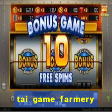 tai game farmery ve may tinh