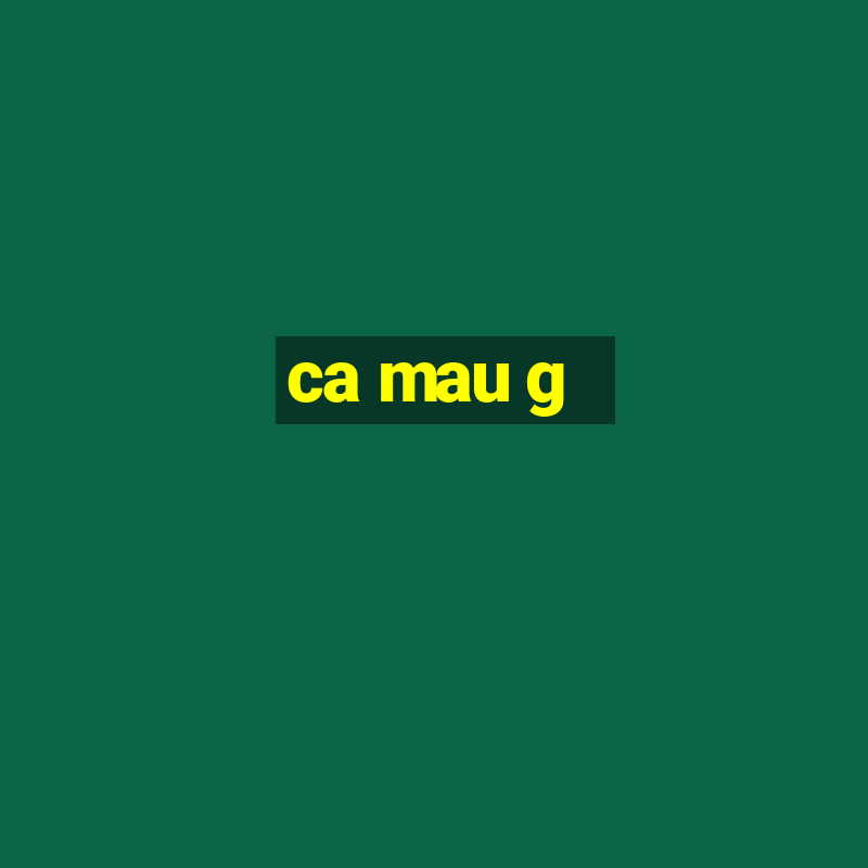 ca mau g