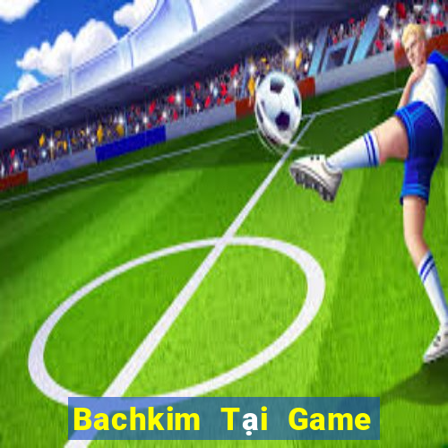 Bachkim Tại Game Bài B52