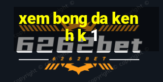 xem bong da kenh k 1