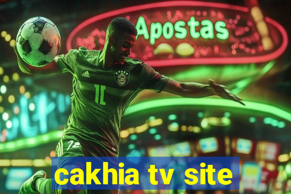 cakhia tv site