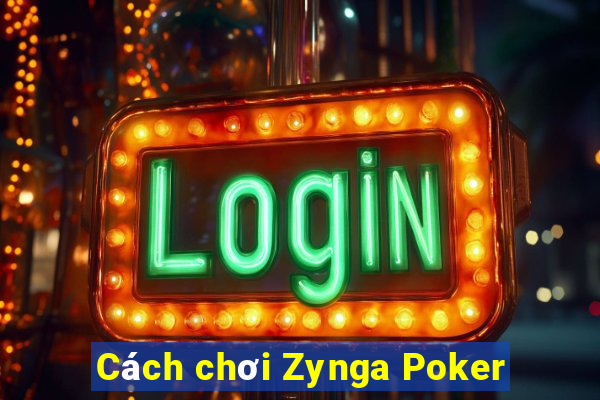 Cách chơi Zynga Poker