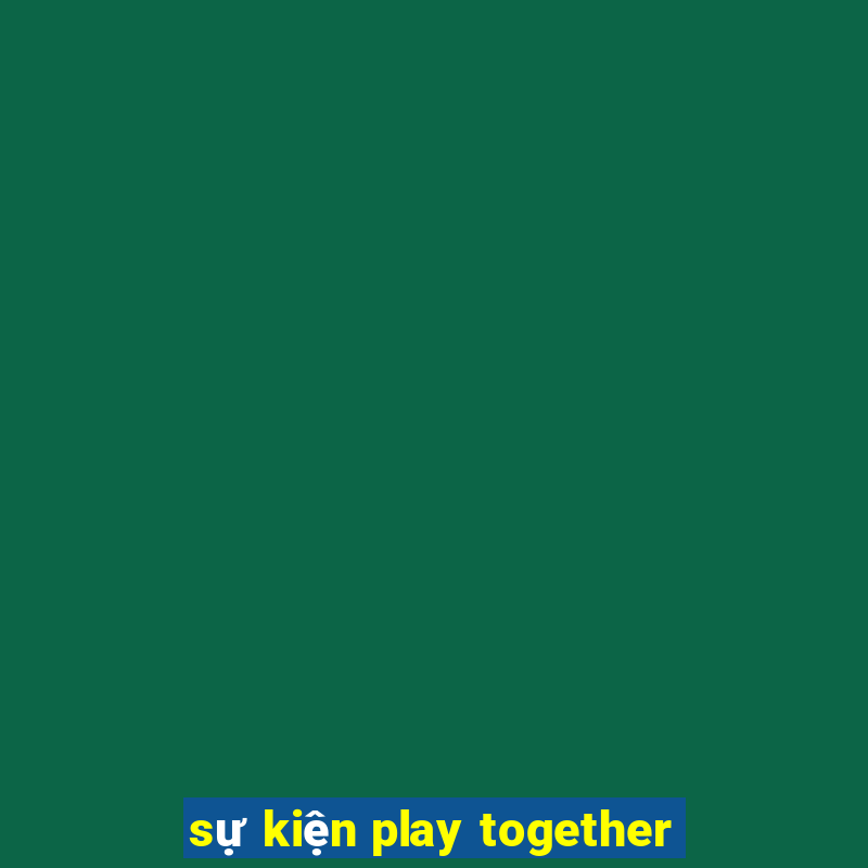 sự kiện play together