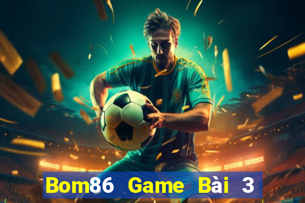 Bom86 Game Bài 3 Cây Đổi Thưởng