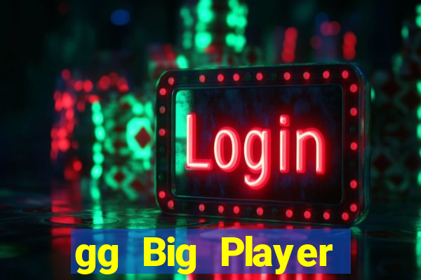 gg Big Player mới nhất