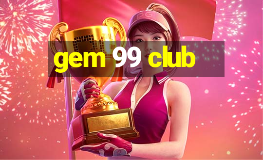 gem 99 club