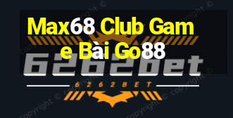 Max68 Club Game Bài Go88