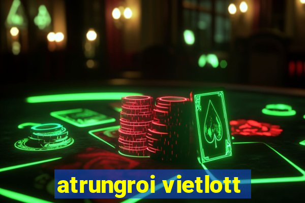 atrungroi vietlott