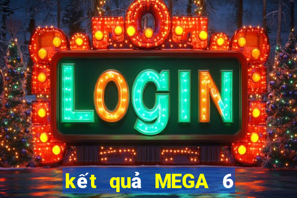 kết quả MEGA 6 45 ngày 27