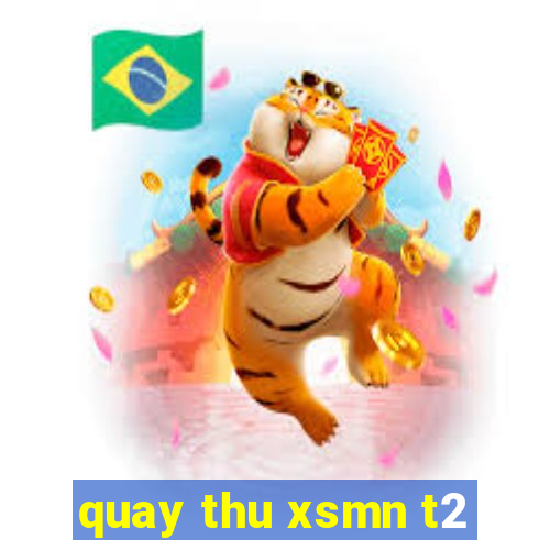 quay thu xsmn t2