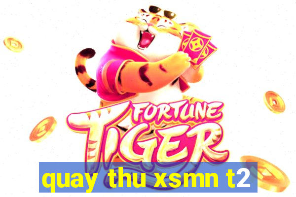 quay thu xsmn t2