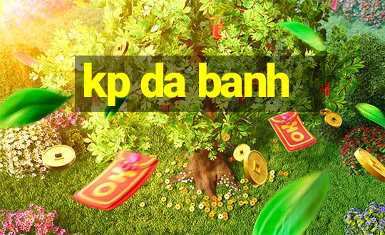 kp da banh