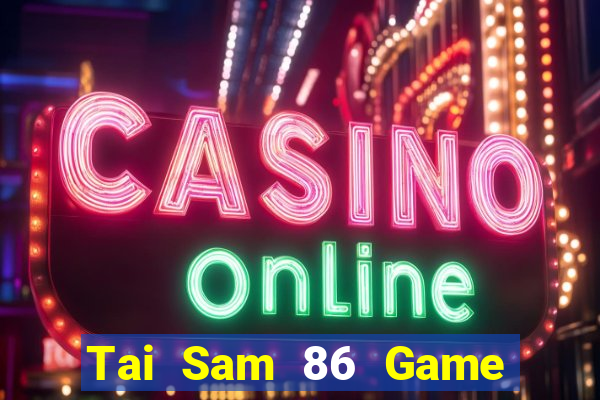 Tai Sam 86 Game Bài Slot