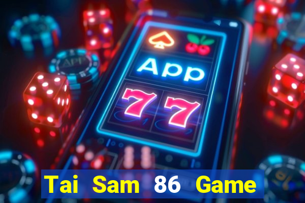 Tai Sam 86 Game Bài Slot