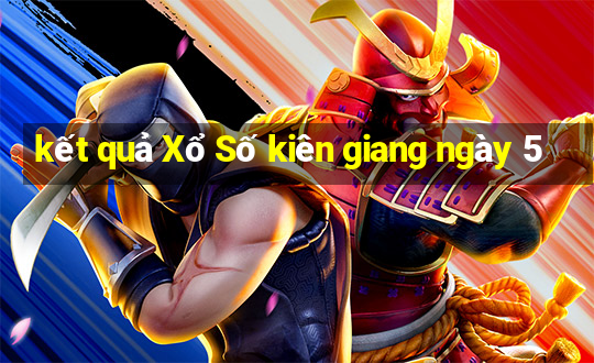 kết quả Xổ Số kiên giang ngày 5