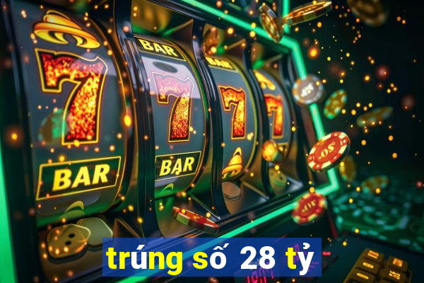 trúng số 28 tỷ