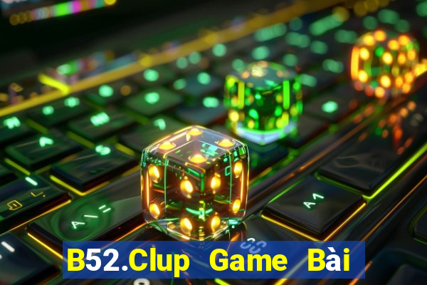 B52.Clup Game Bài Hay Nhất Hiện Nay