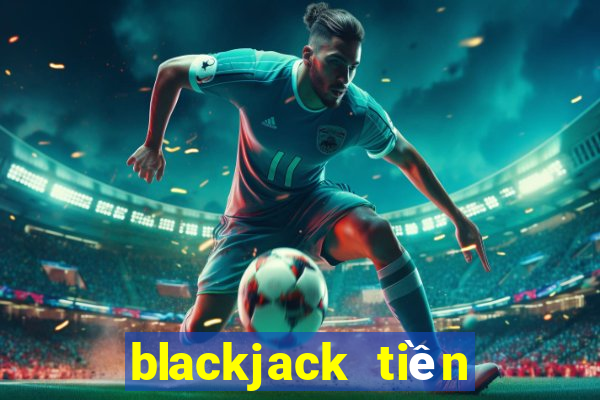 blackjack tiền điện tử