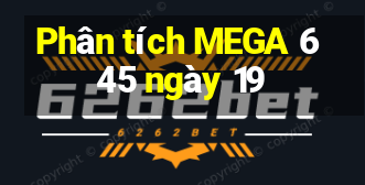 Phân tích MEGA 6 45 ngày 19