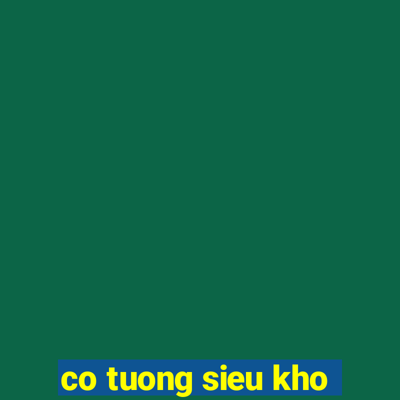 co tuong sieu kho