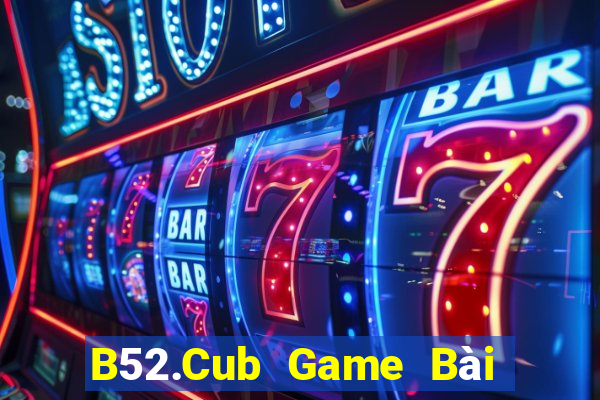 B52.Cub Game Bài Poker Đổi Thưởng