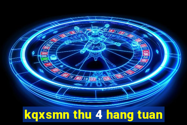 kqxsmn thu 4 hang tuan