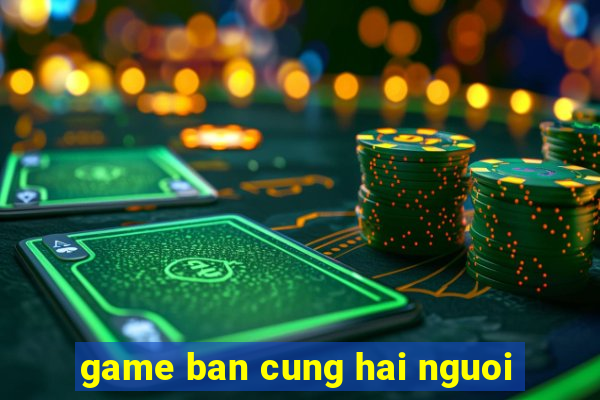 game ban cung hai nguoi