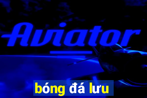 bóng đá lưu