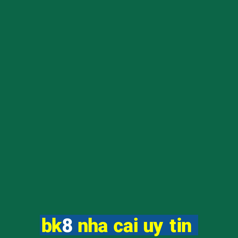 bk8 nha cai uy tin