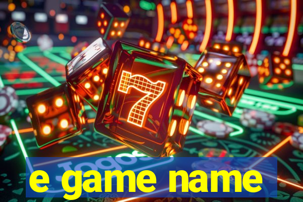 e game name