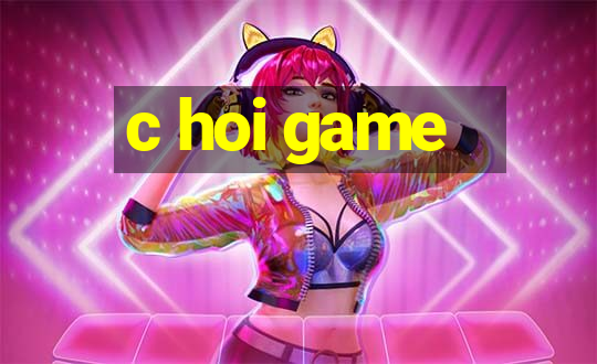 c hoi game