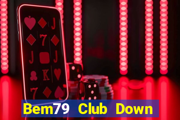 Bem79 Club Down Game Bài Vui