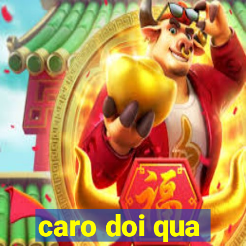 caro doi qua