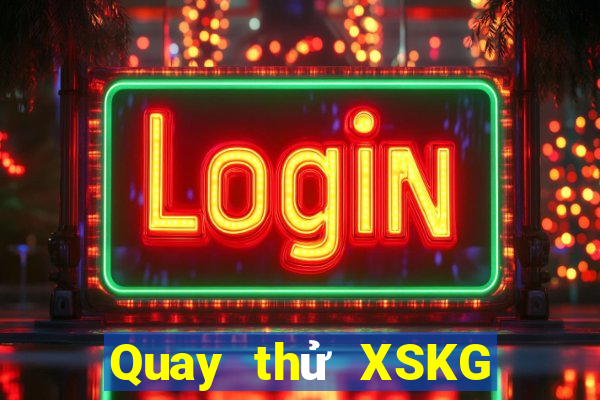 Quay thử XSKG ngày 2