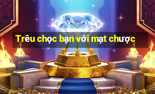 Trêu chọc bạn với mạt chược