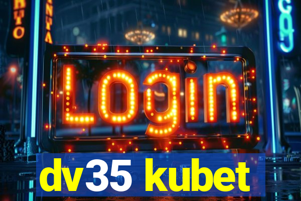 dv35 kubet