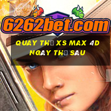 Quay thử XS Max 4D ngày thứ sáu