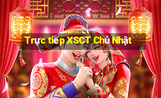 Trực tiếp XSCT Chủ Nhật