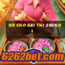 qb cho bài thi 2021lol