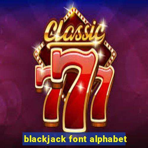 blackjack font alphabet